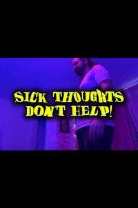 Sick Thoughts Don’t Help!